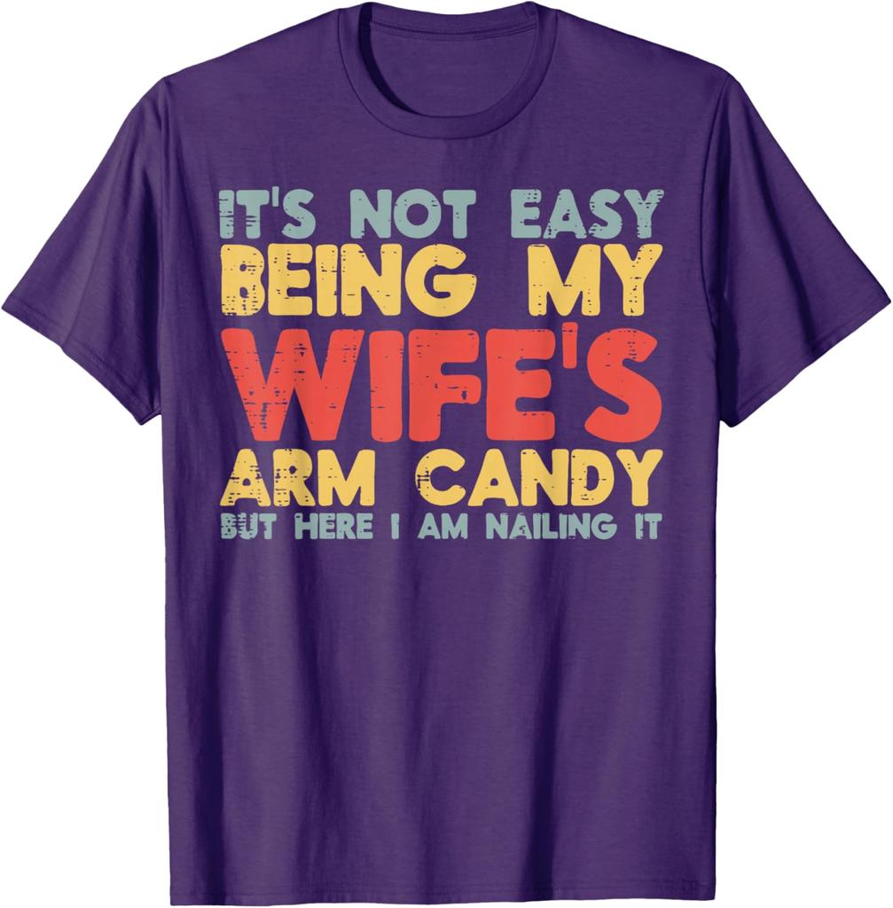 Not Easy Being My Wifes Arm Candy Funny Husband Men Graphic Tee Casual Cotton TShirt