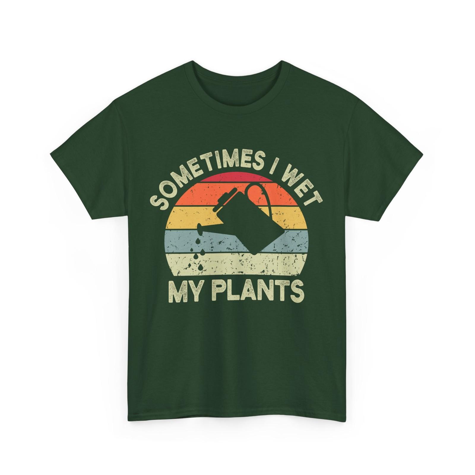 Sometimes I Wet My Plants T-Shirt, Planting Gardening Lovers Gardener Shirt S