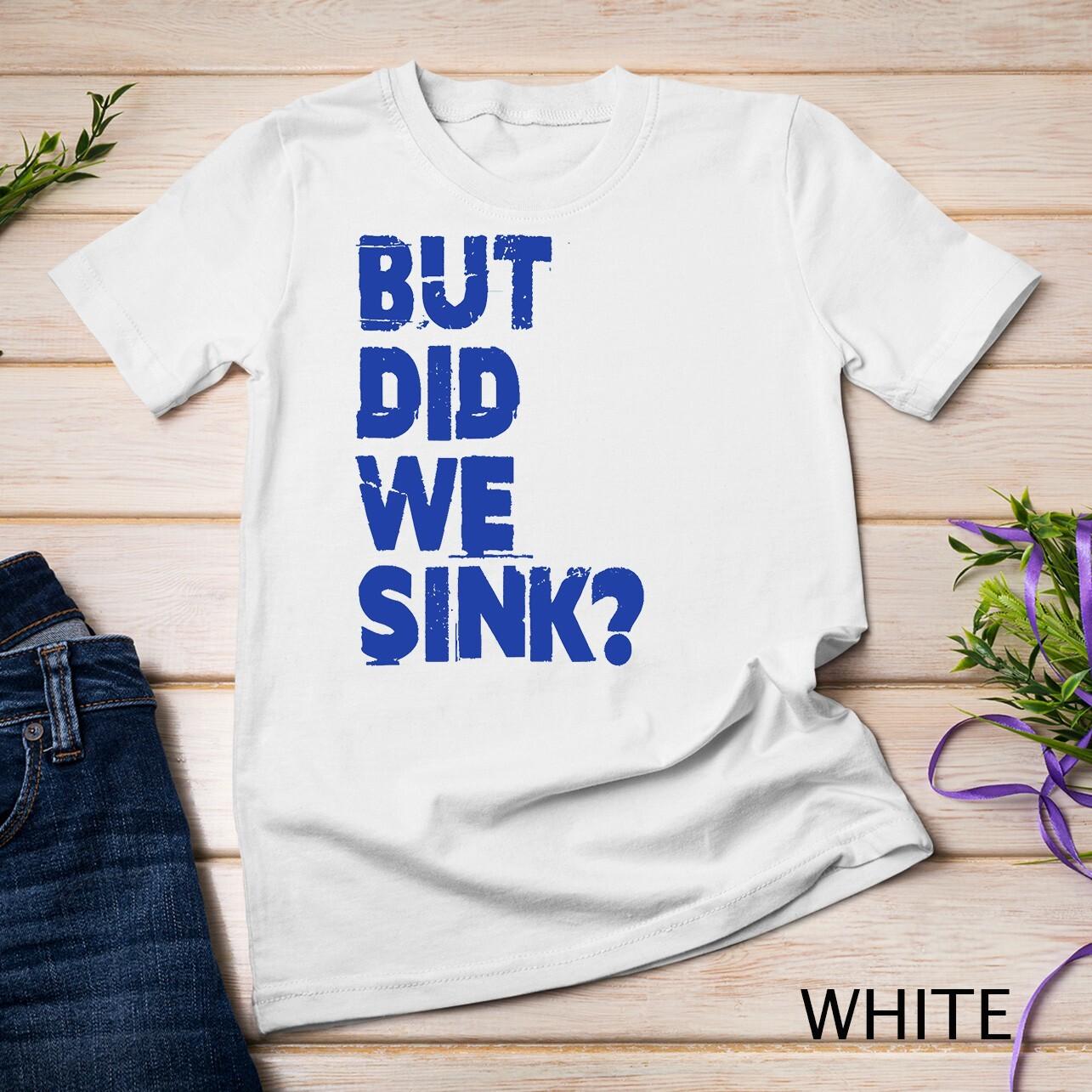 Boating But Did We Sink Flatboat Pontoon Captain for Men Unisex T-Shirt Mens Womens Tees Top S