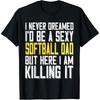 I Never Dreamed Id Be a Cotton Men Softball Dad But I'm Killing It T Shirt