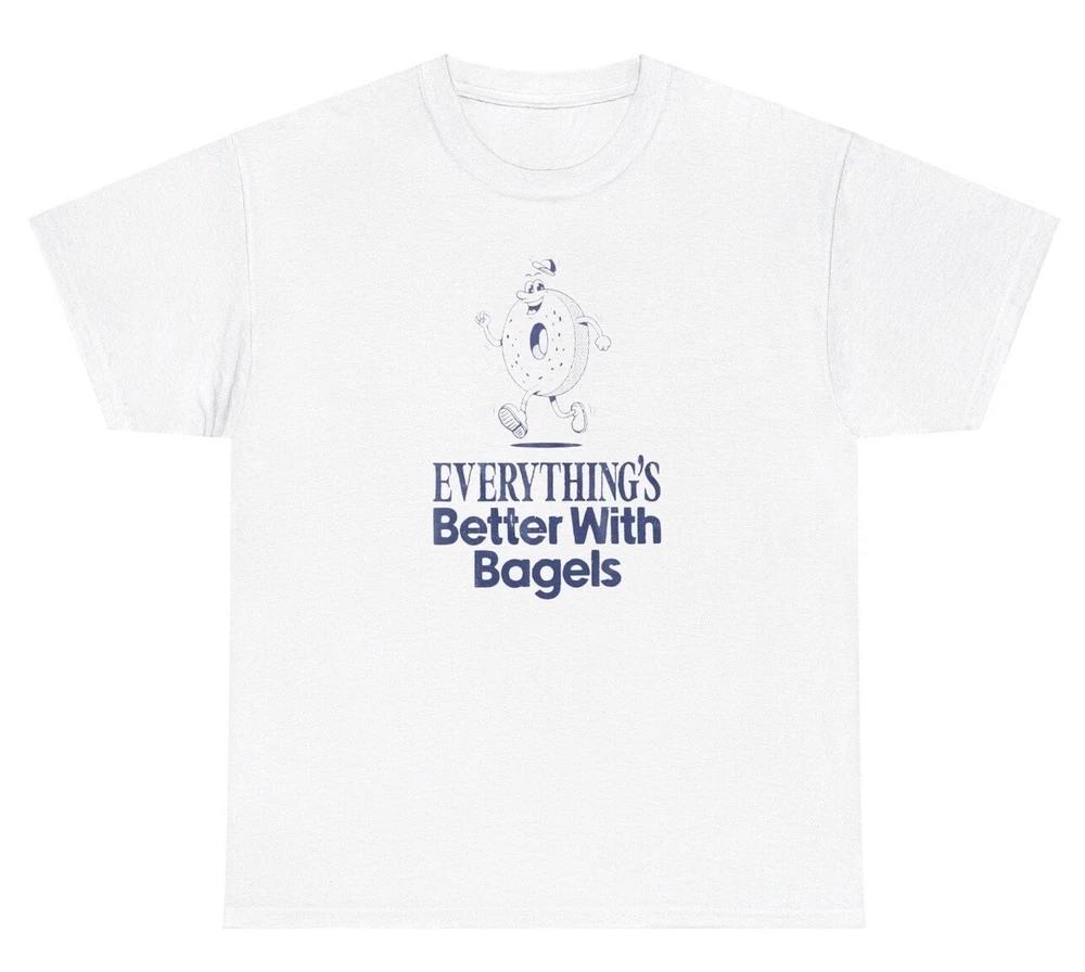 Everythings Better With Bagels T Shirt Funny Breakfast Lover Food Humor Gift Tee S
