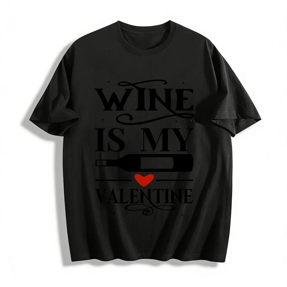 

Wine Is My Valentine Themed Printed Casual Top For Wine Lovers Pure cotton T-shirt XXS