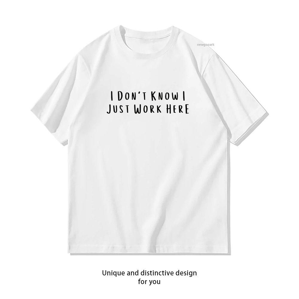 Funny Work I Dont Know I Just Work Here TShirt Women Unisex Casual Cotton Graphic T Shirts Adult Streetwear Camisetas Tops Tee
