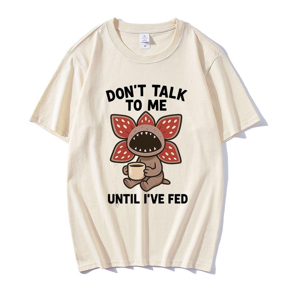 

Don t Talk To Me Until I ve Fed Demogorgon Coffee Cute Cannibal Flower T Shirts Men s Women Cotton Casual Short Sleeves T-shirts XXL хакі