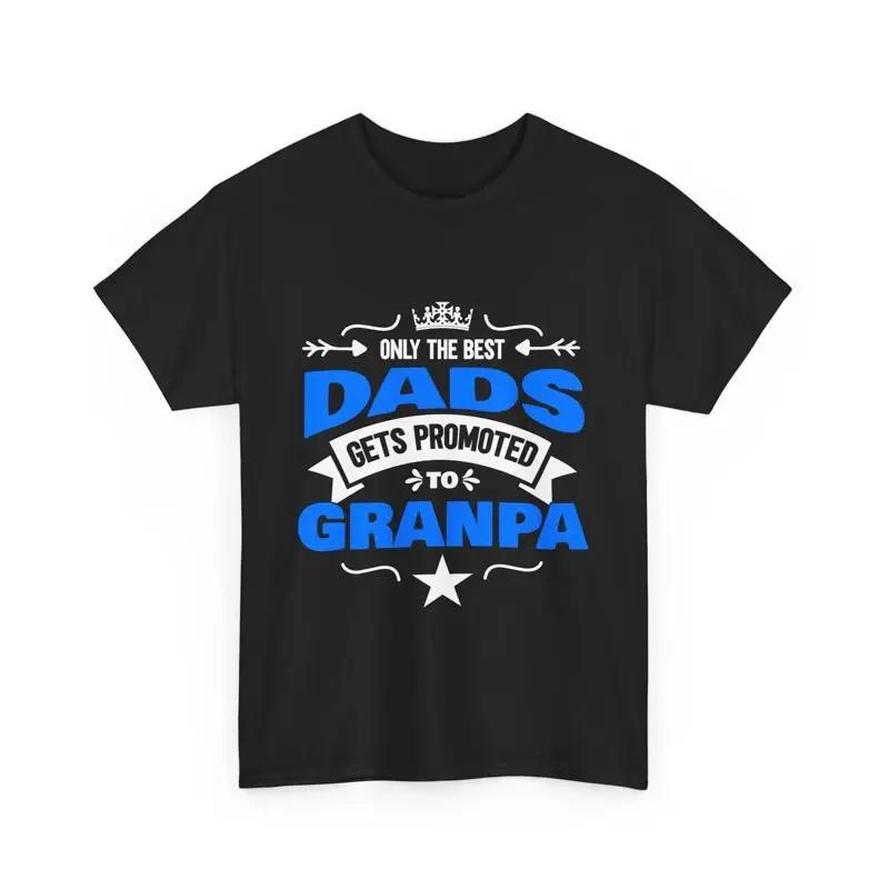 Father s Day Only The Best Dads Get Promoted To Grandpa T Shirt S