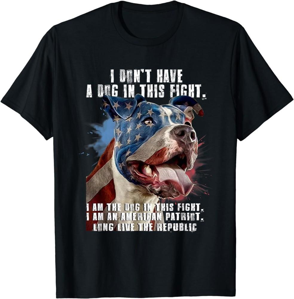 I Don039;t Have A Dog In This Fight I Am The Dog American Flag T-Shirt Unisex T-Shirt S