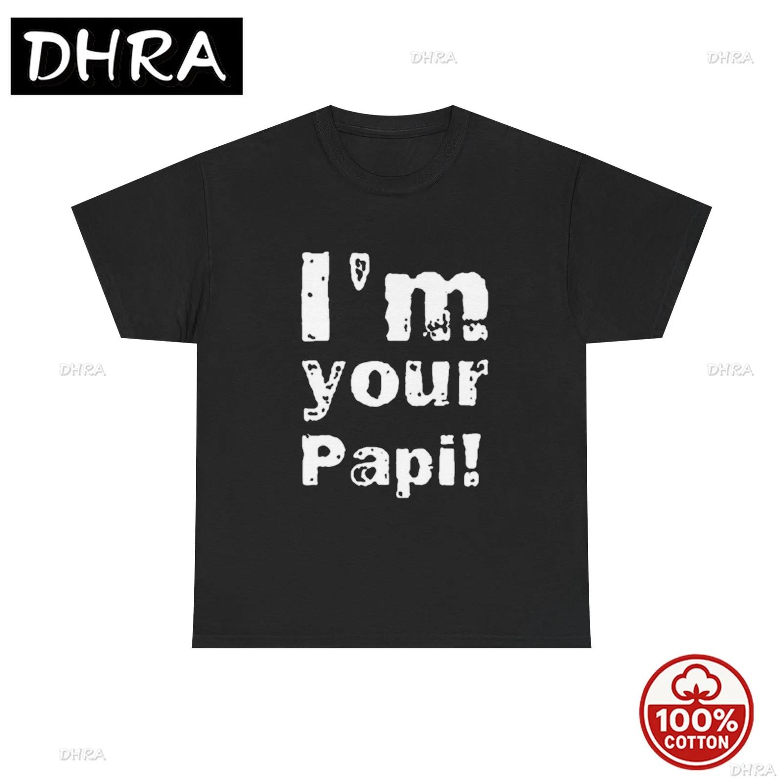 Im Your Papi Funny Graphic T Shirt S5XL NEW Unisex Heavy Cotton Tee Featuring Cotton T Shirts Casual Top Soft Short Sleeve Tee S