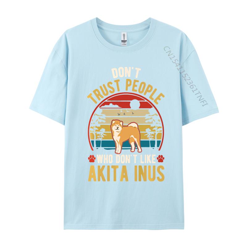 Dont Trust People Who Dont Like Akita Tshirt Black Cotton Tops Shirts for Men Family T Shirts Harajuku