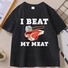 I Beat My Meat Funny Printed Tshirt Causal Cotton Short Sleve Round Neck Tshirt Streetwear Trendy Loose T Shirt Unisex Clothes