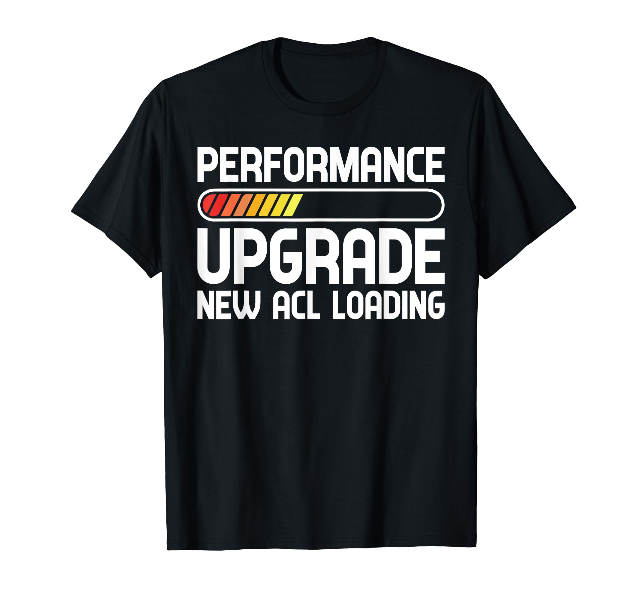 Funny Knee Surgery Torn ACL Performance Upgrade ACL Loading T-Shirt