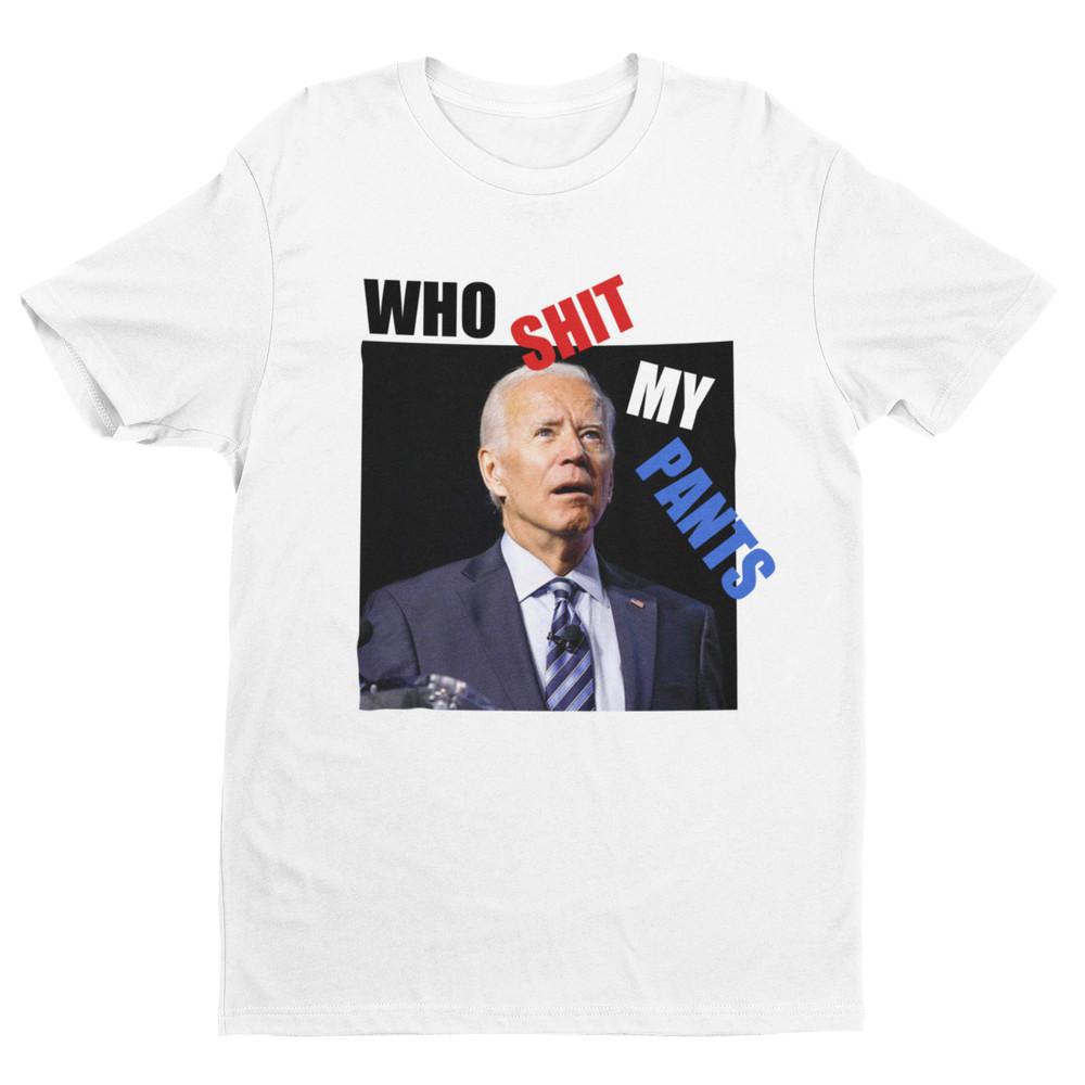 

Joe Biden Who Sh!t My Pants Premium T Shirt Funny Presidency 2024 Unisex 2XL