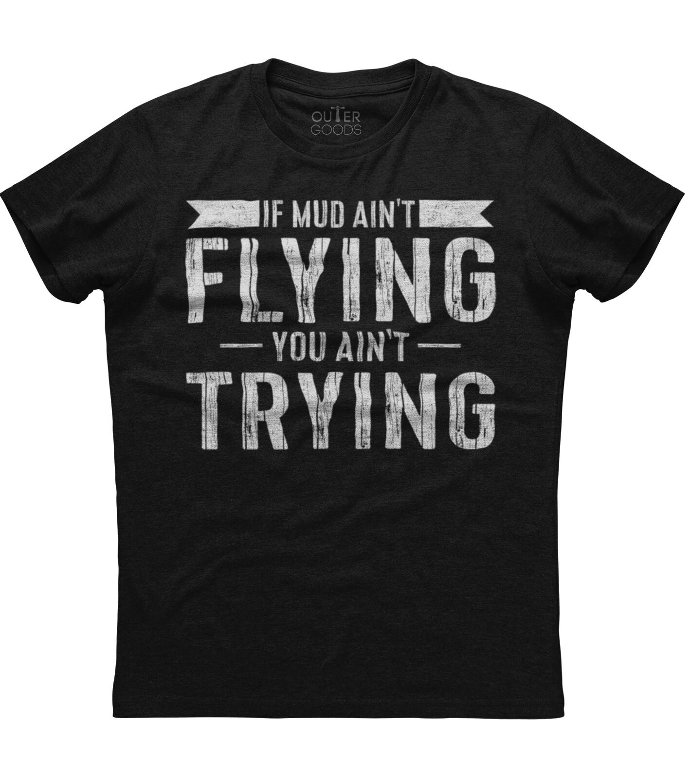 ATV Quad Four Wheeler Gear Mudding Gift Mud Aint Flying Unisex T-Shirt XXXXL
