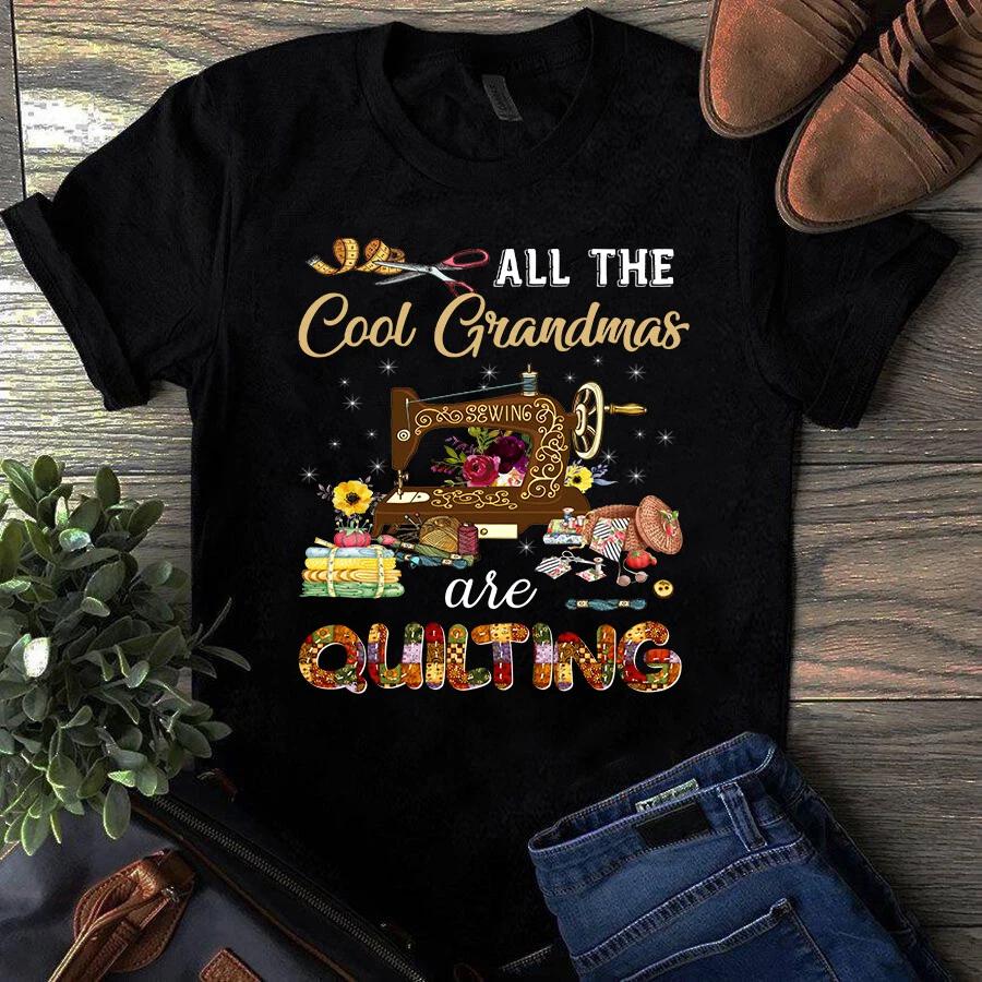 Men s and Women s T-shirts All the Cool Grandmas Are Quilting Sewing S