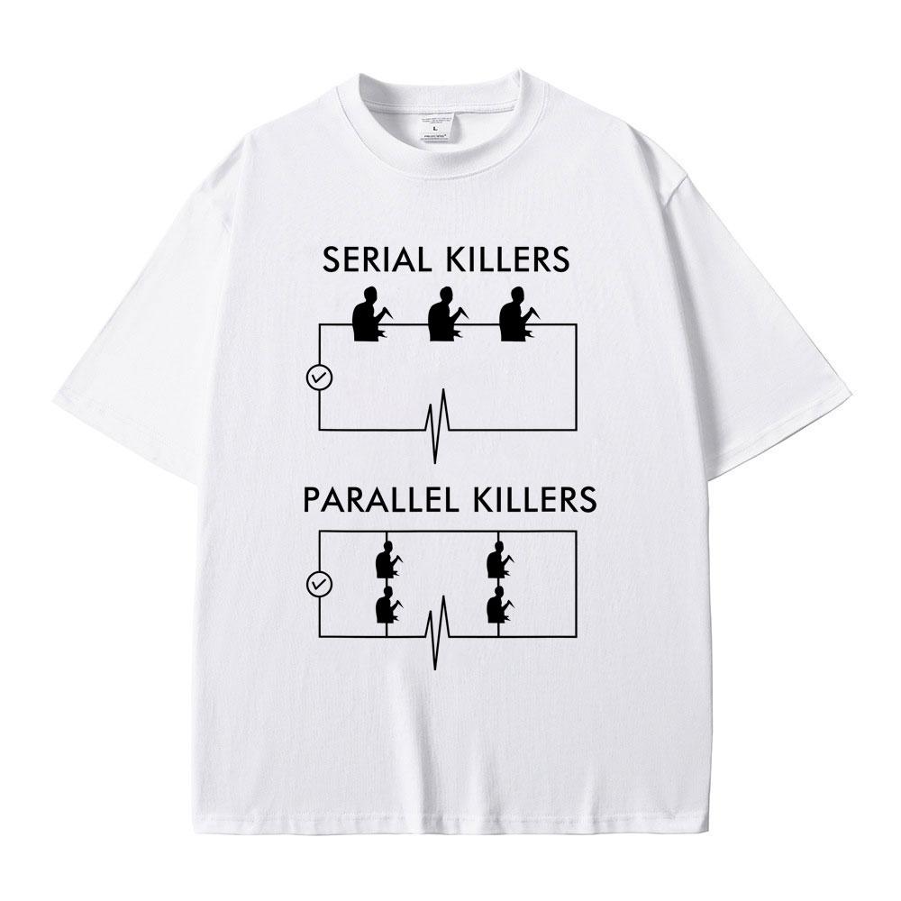 Serial Killers Parallel Killers Funny Meme Tshirt Men Women Casual Vintage Cotton T Shirts Male Gothic Rock Oversized TShirts