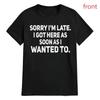 T-shirt Sarcastique 100% Coton – Désolé pour mon retard, je suis arrivé dès que j'ai voulu T