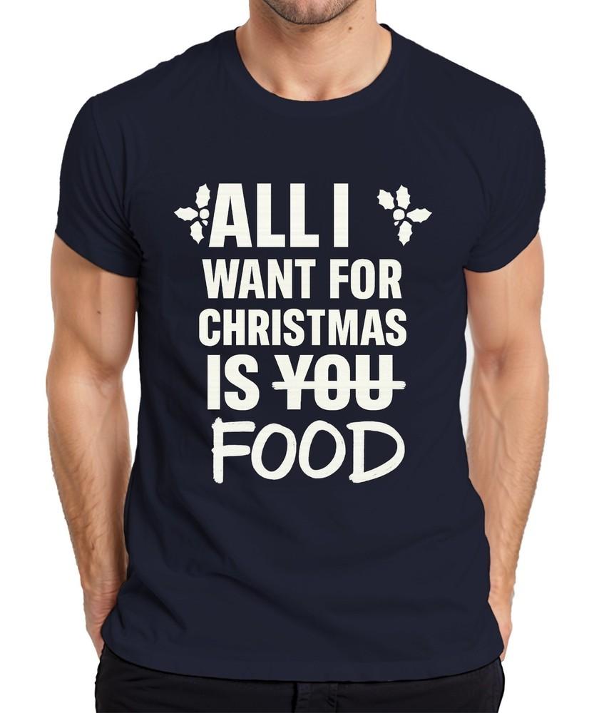 All I Want For Christmas Is Food Funny Christmas Saying Xmas Unisexs Tshirt S