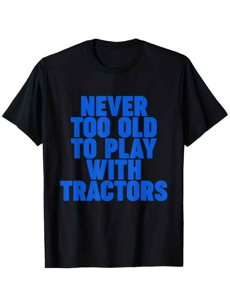 Never Too Old to Play with Tractors T-Shirt, 100% cotton, Holiday Gift, In-store explosion, A lot of