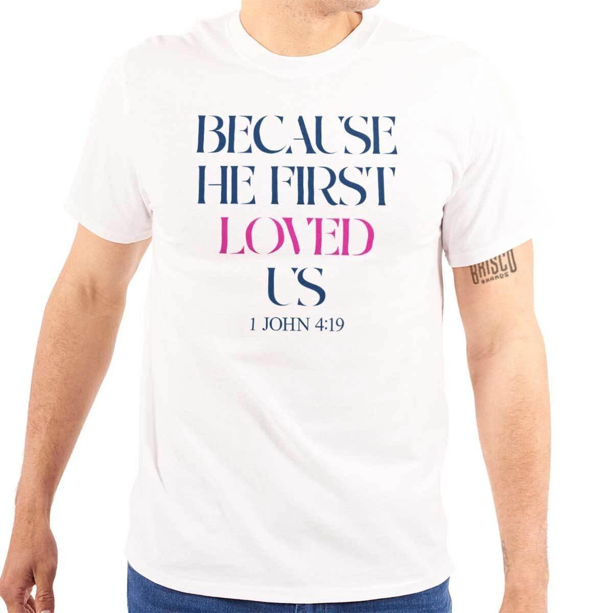 

Christian Because He First Loved Us Verse Womens or Mens Crewneck T Shirt Tee 4XL