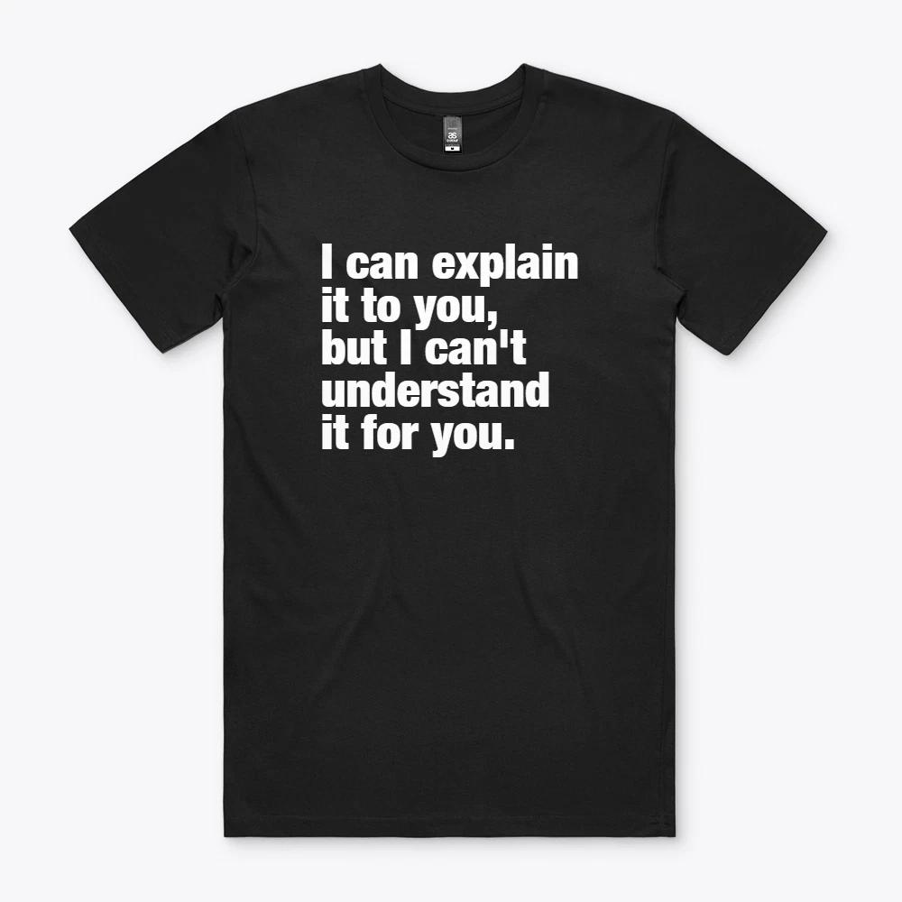 I can explain it to you Funny Tee T Shirt M S to 2XL Gift Parody XXXXL