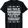 Has This Toothbrush Been Approved Funny American Dental T-Shirt