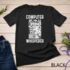 Funny Computer Geek Tech Nerd Gift Men Women Cool Support T-Shirt Unisex T-shirt