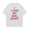 Summer Fashion Trendy Tee Funny I Treat My Girl Right Unisex Graphic T Shirts Unisex Women Hip Hop Streetwear Tshirt YK