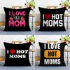 I Love Hot Mom Pillow Case Plush Fabric Soft Double Sided Print Home Sofa High Quality Cushion Cover Throw