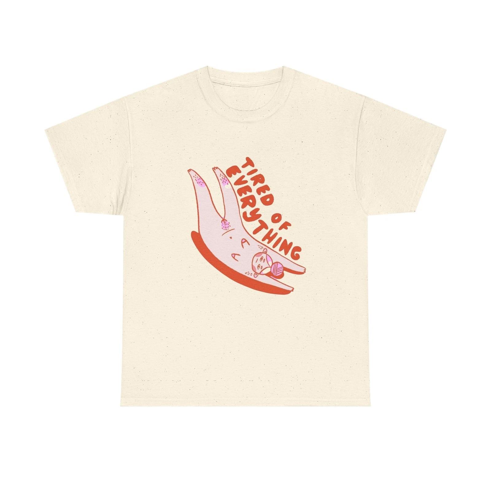 

Tired Of Everything Graphic T Shirt Unisex Heavy Cotton Tee Gift 4XL