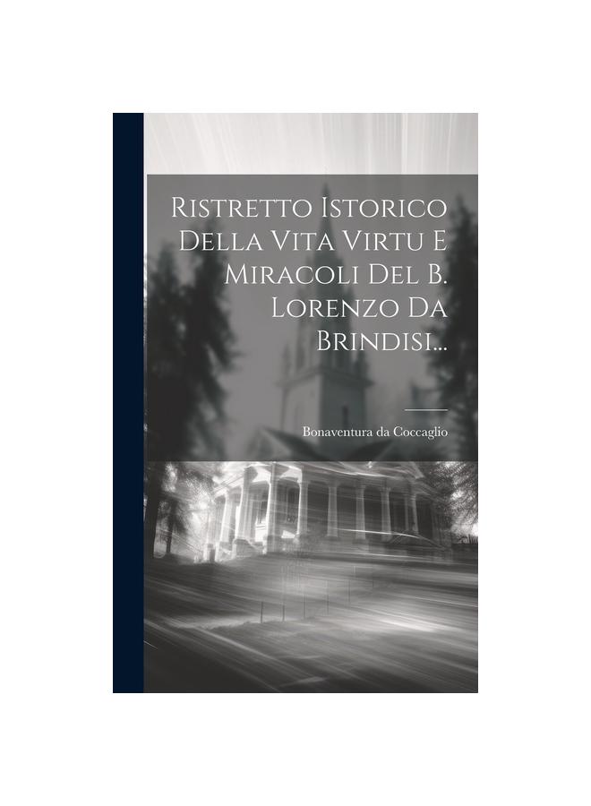 Ristretto Istorico Della Vita Virtu E Miracoli Del B. Lorenzo Da Brindisi... Kitabı