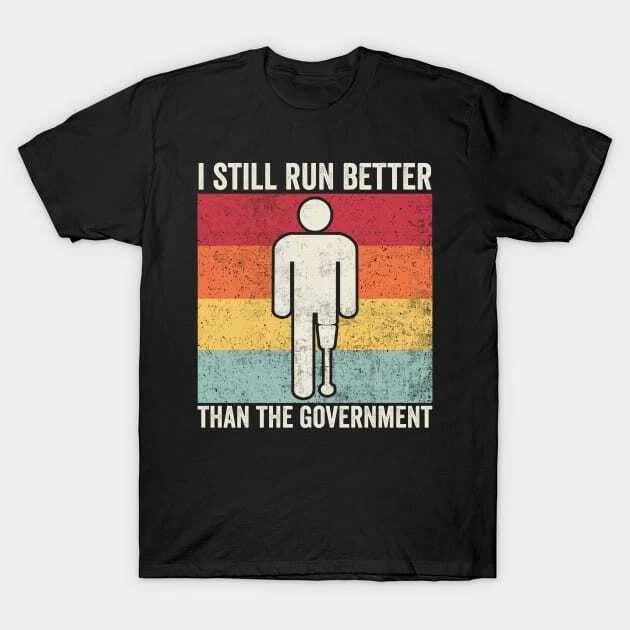 Still Run Better Than The Government Amputee Humor Made in Australia T-Shirt 3XL
