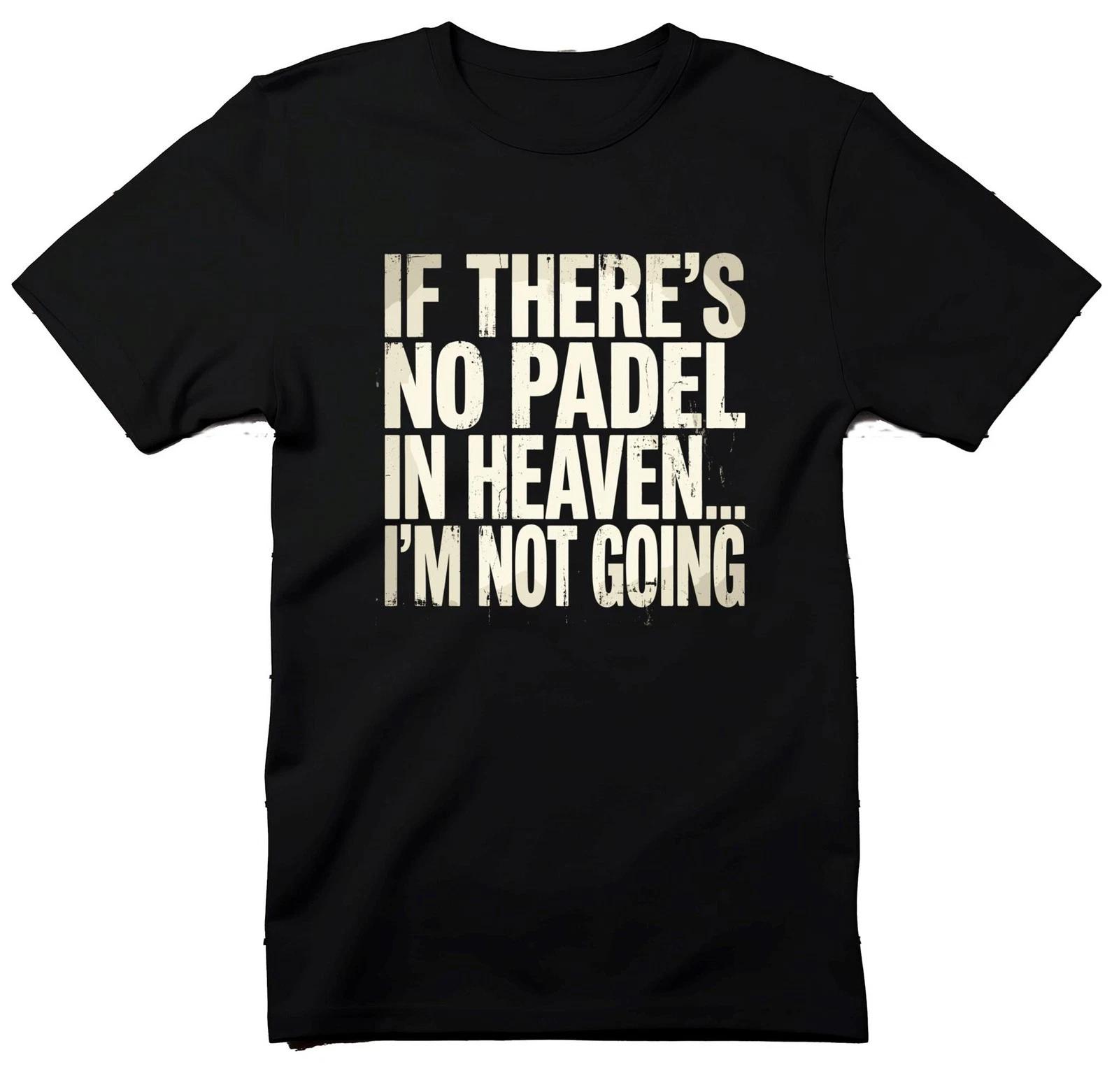 If There s No Padel in Heaven I m Not Going T-Shirt, Funny Padel Player Gift, 4XL