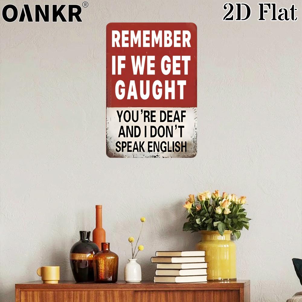 Vintage Metal Tin Sign Funny Remember If We Get Caught Youre Deaf And I Dont Speak English Art Poster Metal Signs