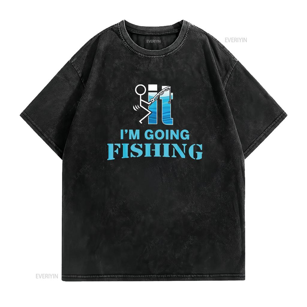 F Uck It I M Going Fishing T Shirt Vintage Washed Slightly Breathable Stretched Casual Fashion Unisex Homme Stylish Graphic