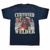 Certified Welder Funny Welding Quote Gift Graphic T-shirt Men Women's Fashion Casual Tshirt 100% Cotton Loose Oversized T Shirt