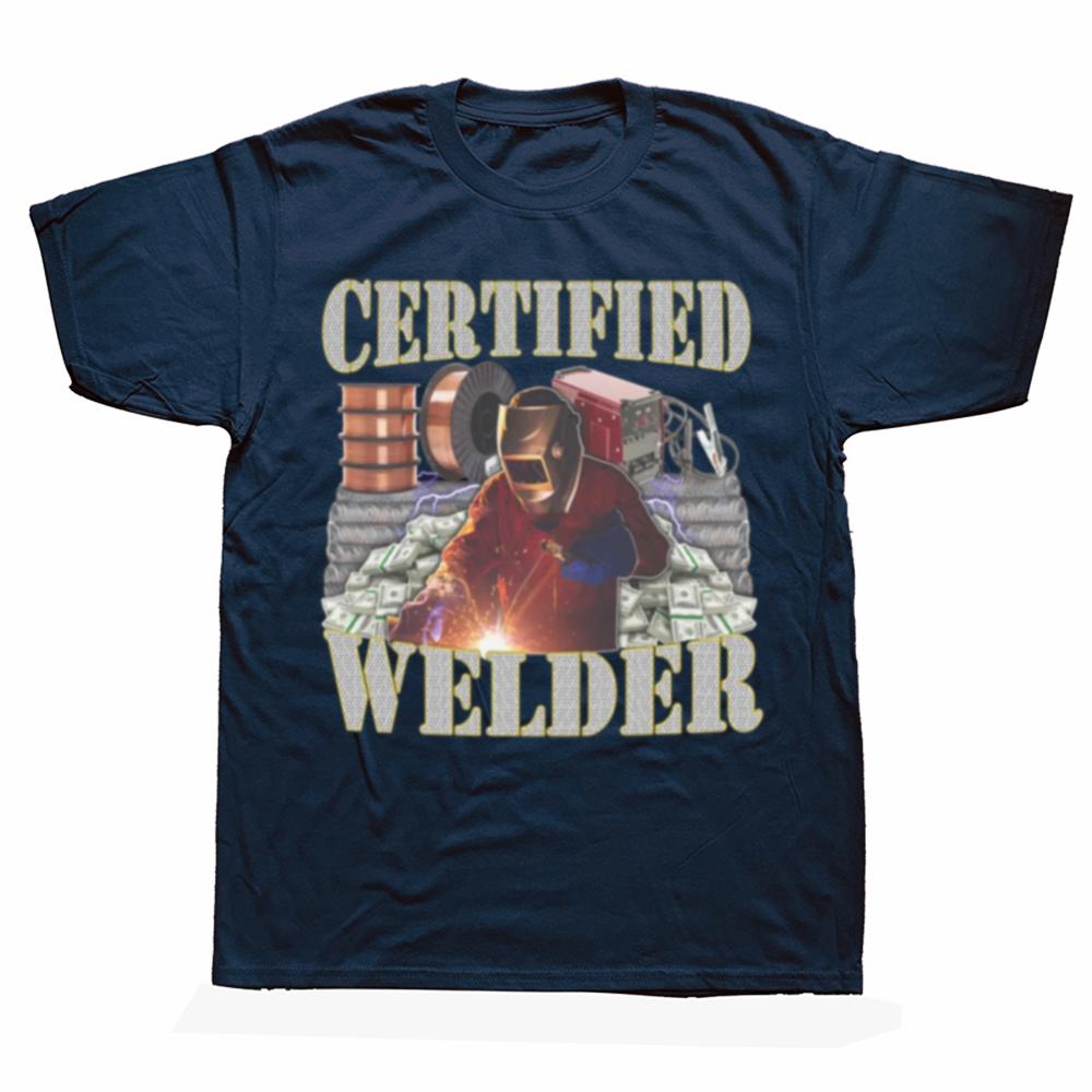 Certified Welder Funny Welding Quote Gift Graphic T-shirt Men Women's Fashion Casual Tshirt 100% Cotton Loose Oversized T Shirt