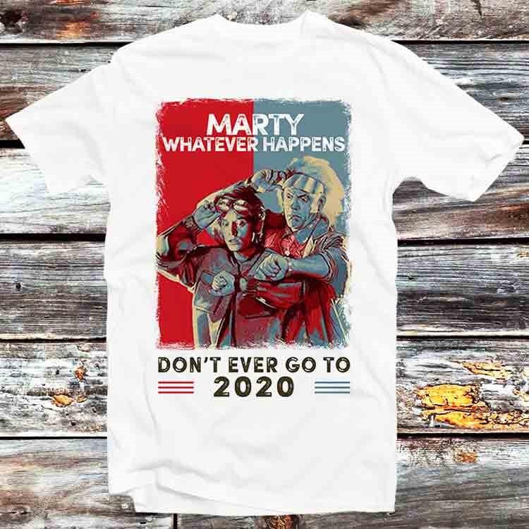 

Marty Whatever Happens Don t Go To 2020 Back To The Future T Shirt B647 4XL