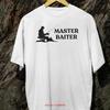 New Funny Master Baiter Novelty Joke High Quality Rare Loose Fit Cotton T Shirt Various Sizes And Colours Top Christmas Or