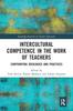 The Intercultural Competence In the Work of Teachers : Confronting Ideologies and Practices Book