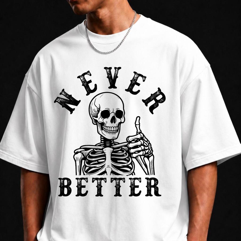 Never Better Skeleton Shirt, Funny Skeleton Graphic Tee, Halloween Shirt, Spooky Season Tee, Sarcastic Gothic Shirt, Short Sleeve T-Shirt