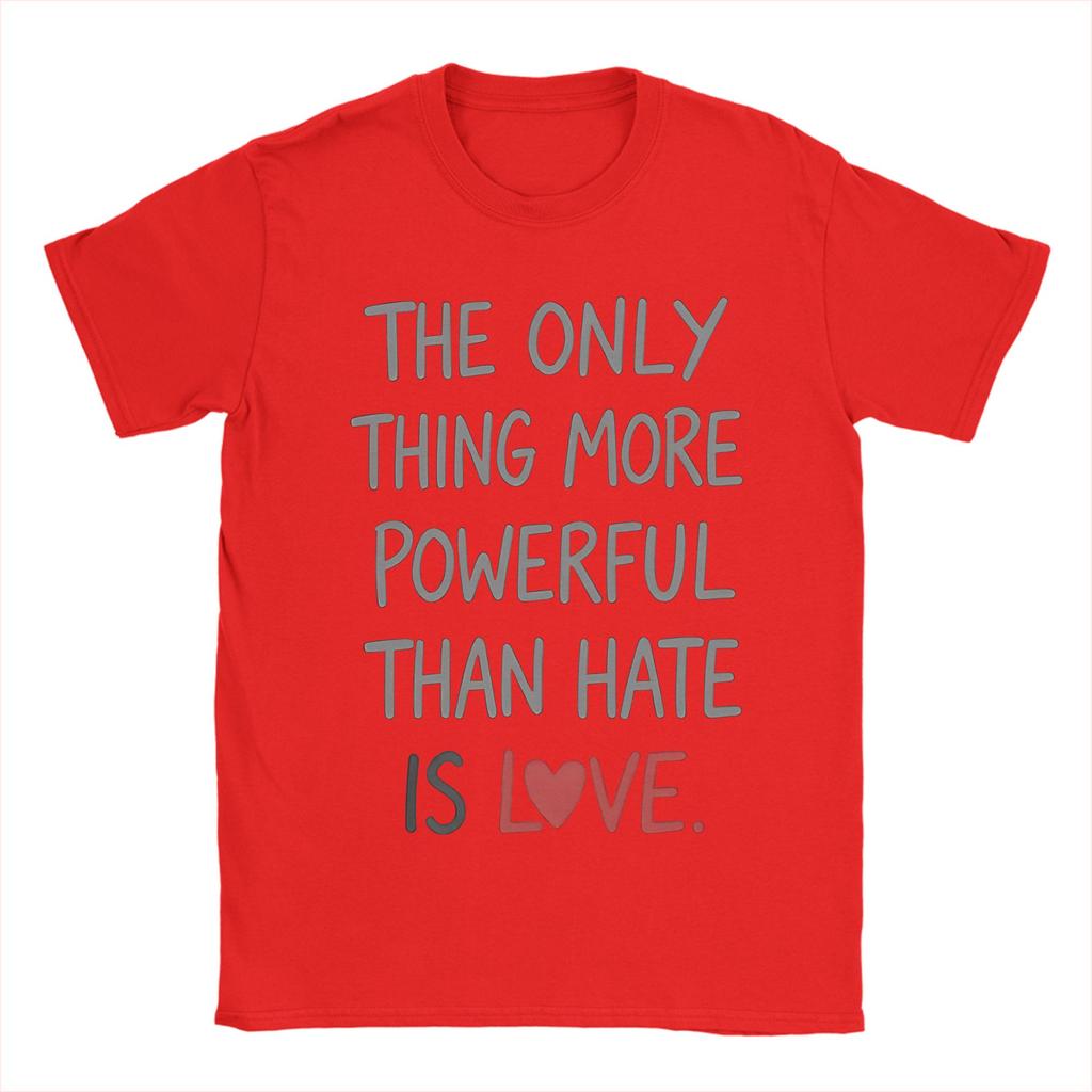 The Only Thing More Powerful Than Hate Is Love TShirt Summer Popular T Shirts Unisex Cotton Crewneck Oversize Clothes Tops