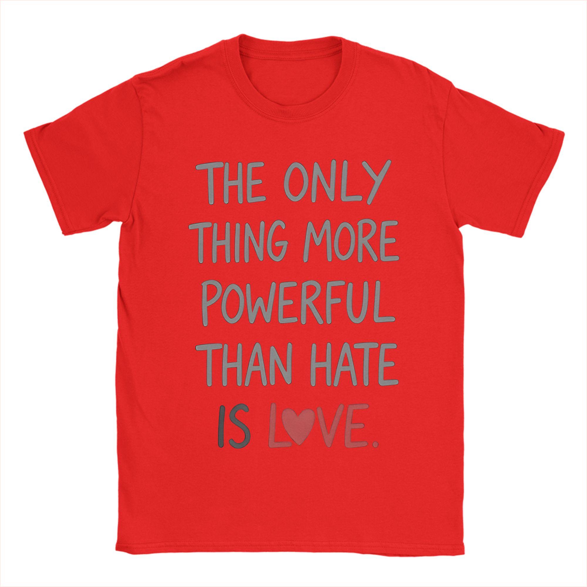 The Only Thing More Powerful Than Hate Is Love TShirt Summer  Popular T Shirts Unisex Cotton Crewneck Oversize Clothes Tops S