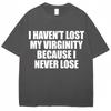 Ich habe meine Jungfräulichkeit nicht verloren, weil ich sie nie verliere Lustiges T-Shirt Humor Witz Unisex Unisex Neuheit T-Shirts Locker Baumwolle Freizeit T-Shirt
