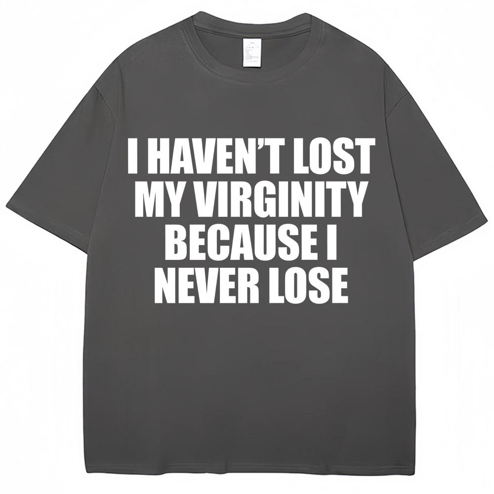 Ich habe meine Jungfräulichkeit nicht verloren, weil ich sie nie verliere Lustiges T-Shirt Humor Witz Unisex Unisex Neuheit T-Shirts Locker Baumwolle Freizeit T-Shirt