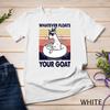 Vintage Funny Whatever Floats Your Goat Goats Mom Farming T-Shirt Unisex T-shirt