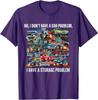 I Dont Have a Car Problem I Have a Storage Problem Funny T-Shirt