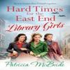 Hard Times for the East End Library Girls by Patricia McBride... 9781835180105