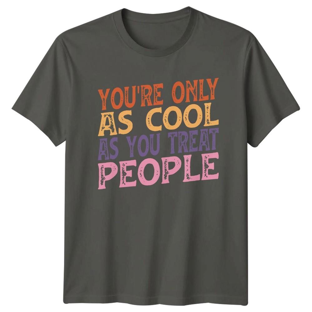 Youre Only TShirt Retro Typography Kindness Motivational Gift For Him And Her S