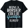 Being a Border Collie Grandpa Is Ruff Border Collie Grandpa T-Shirt