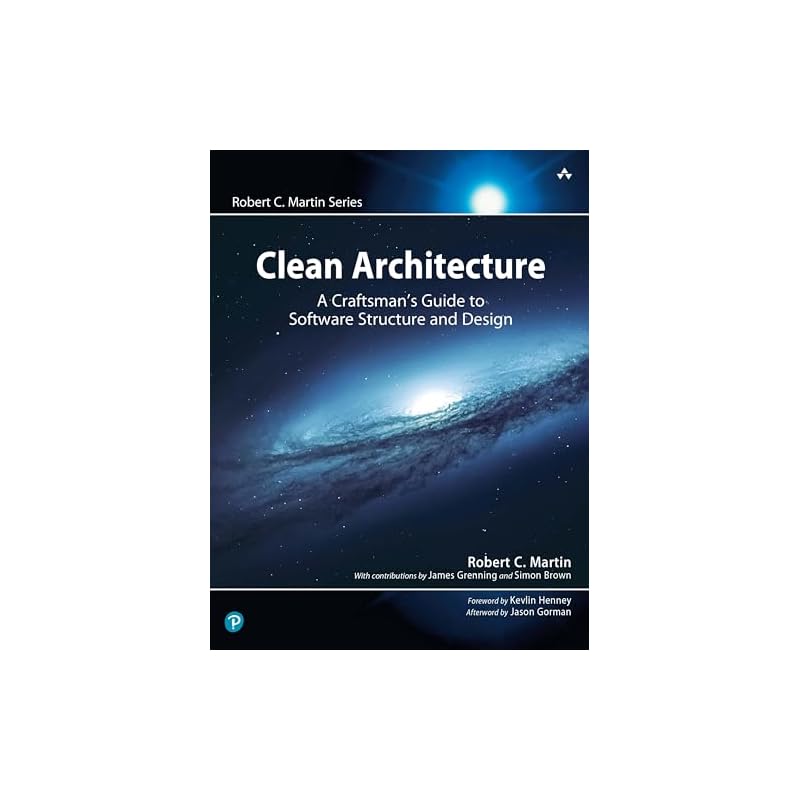 Clean Architecture: A Craftsman's Guide To Software Structure and Design: A Craftsman's Guide To Software Structure and Design (Robert C. Martin
