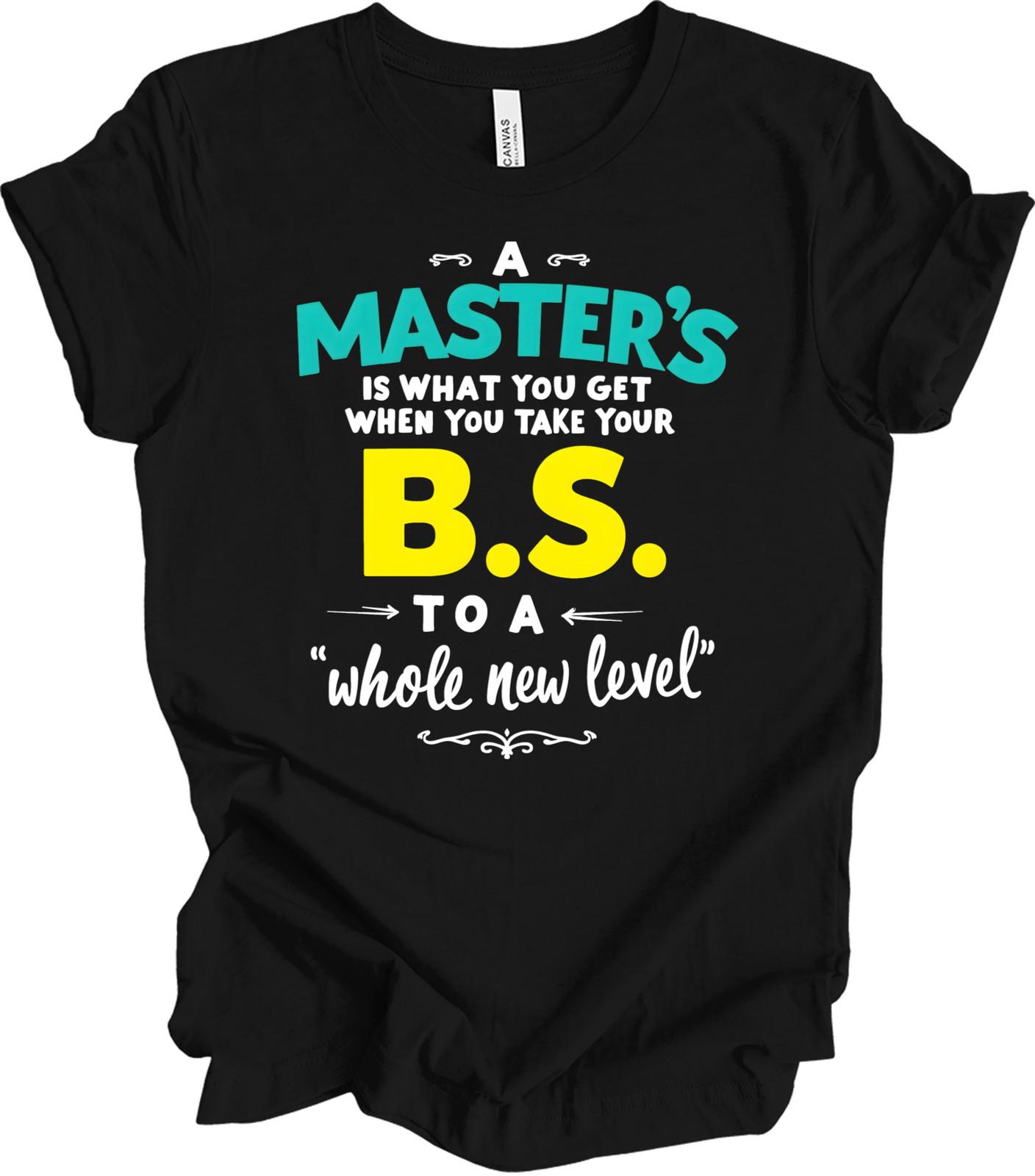 Master s Graduation Humor Gift - Funny Academic Achievement Quote Gift T-shirt S